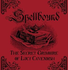 Spellbound: The Secret Grimoire of Lucy Cavendish