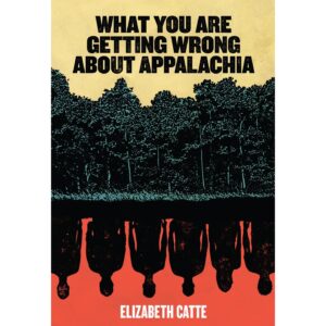 What You Are Getting Wrong About Appalachia