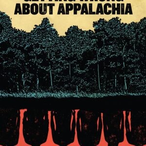 What You Are Getting Wrong about Appalachia